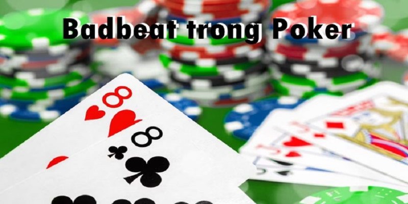 Bad beat poker là gì là tình trạng rủi ro thường gặp khi cá cược
