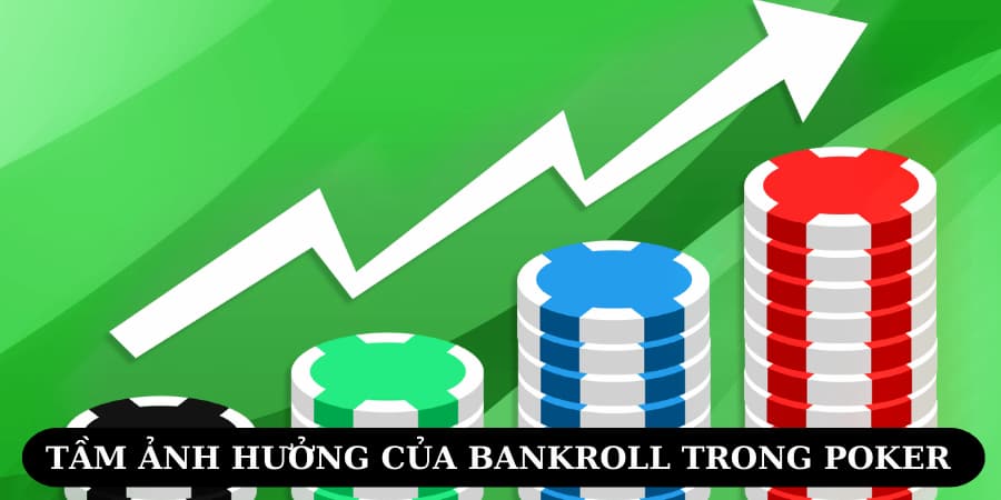 Những ảnh hưởng mà Bankroll mang đến cho người chơi đam mê cá cược Poker