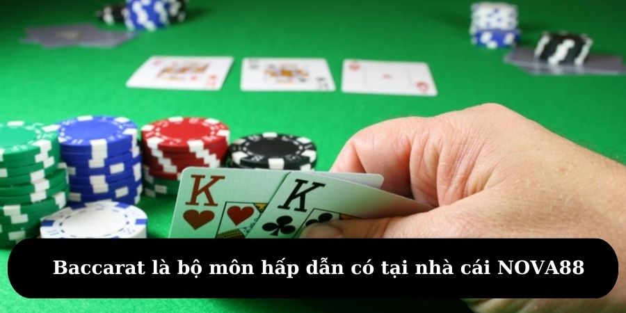 Baccarat là bộ môn hấp dẫn có tại nhà cái NOVA88
