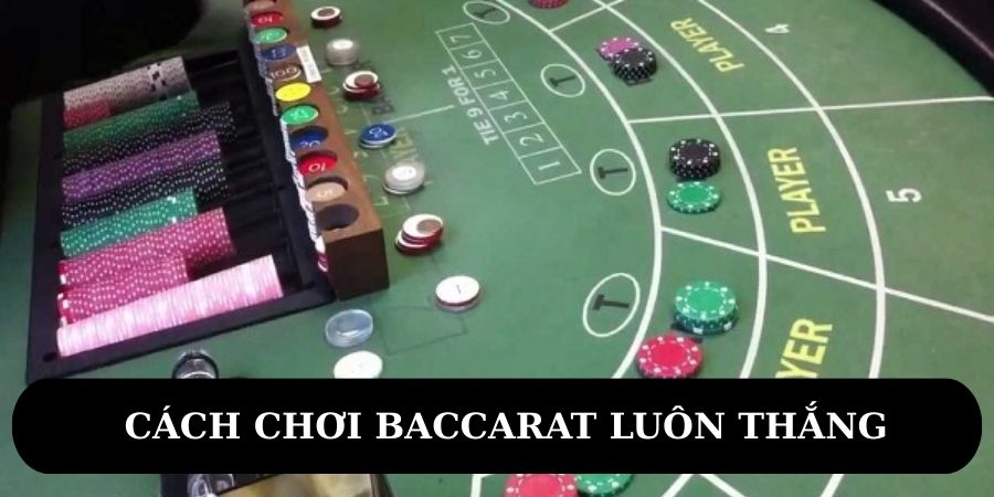 cách chơi baccarat luôn thắng