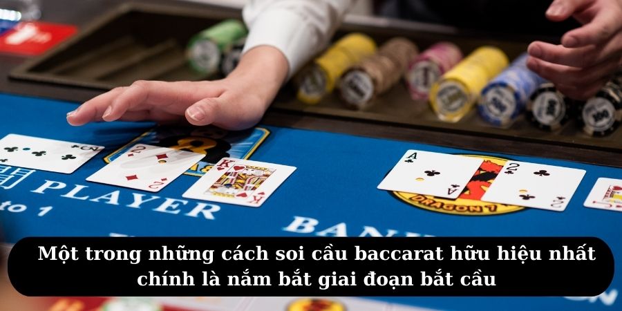 Một trong những cách soi cầu baccarat hữu hiệu nhất chính là nắm bắt giai đoạn bắt cầu