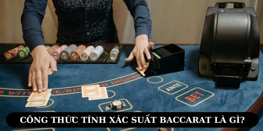 Giải mã công thức tính xác suất Baccarat là gì?