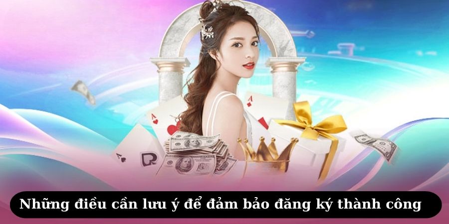 Những điều cần lưu ý để đảm bảo đăng ký thành công