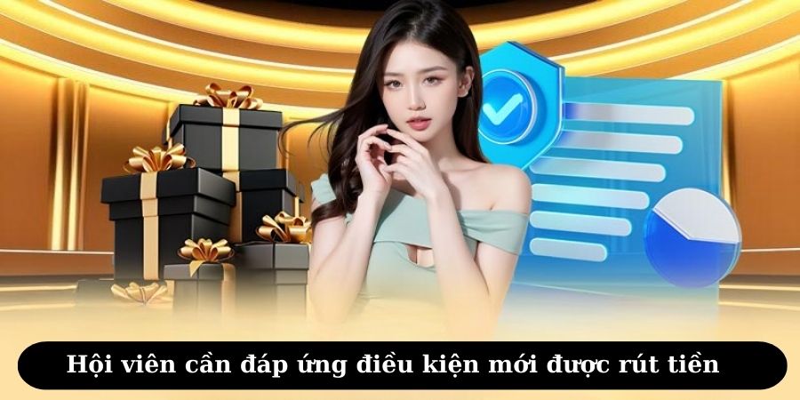 Hội viên cần đáp ứng điều kiện mới được rút tiền