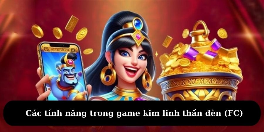 Các tính năng giúp nâng cao trải nghiệm trong game