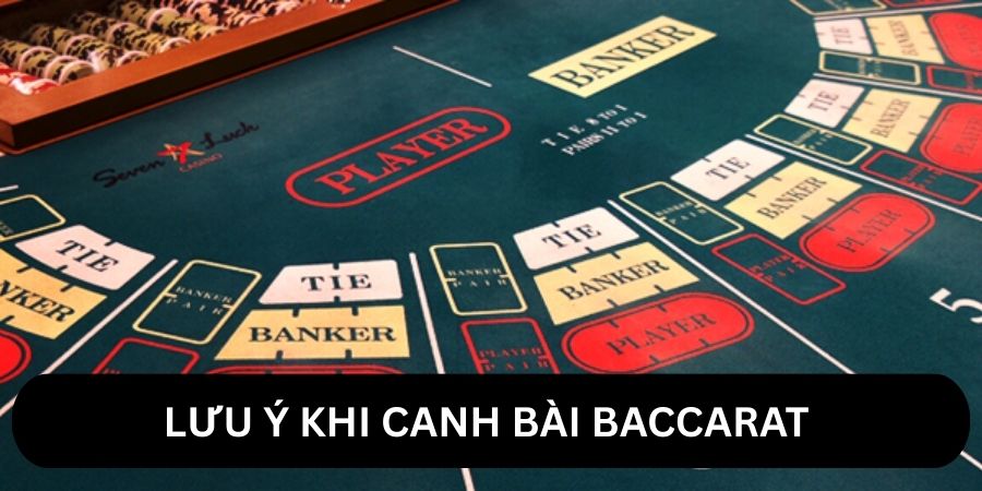 Lưu ý khi canh bài baccarat
