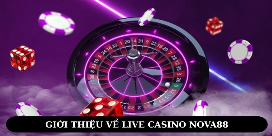 Tổng quan về chuyên mục live casino Nova88
