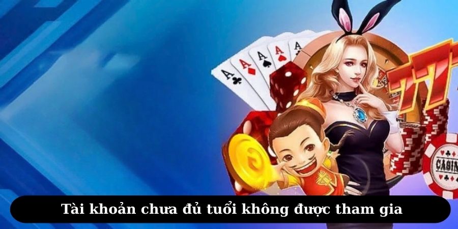 Tài khoản chưa đủ tuổi không được tham gia
