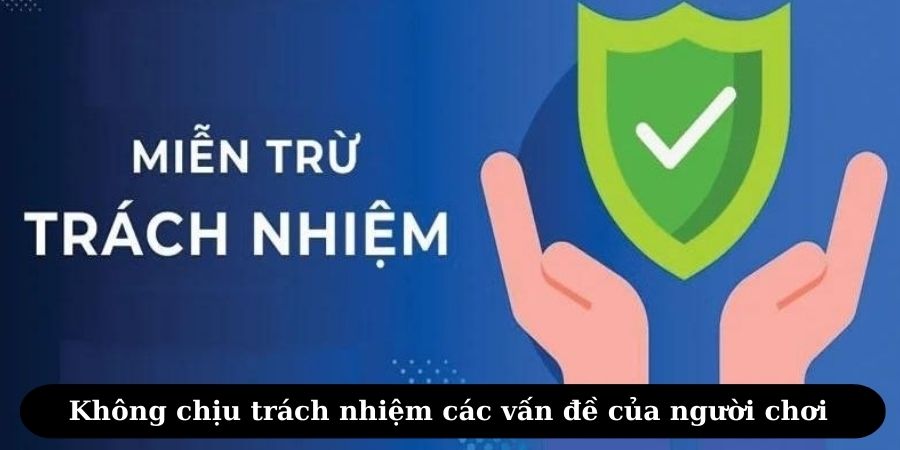 Không chịu trách nhiệm các vấn đề của người chơi