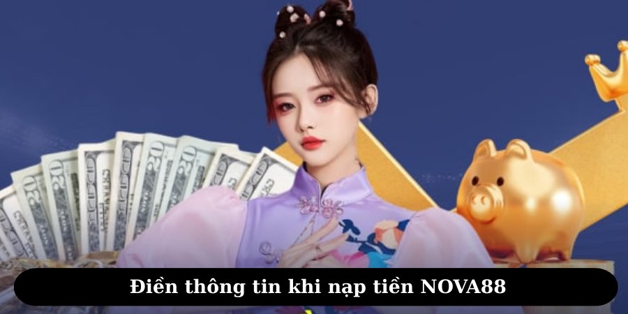 Điền thông tin là bước quan trọng khi nạp tiền NOVA88