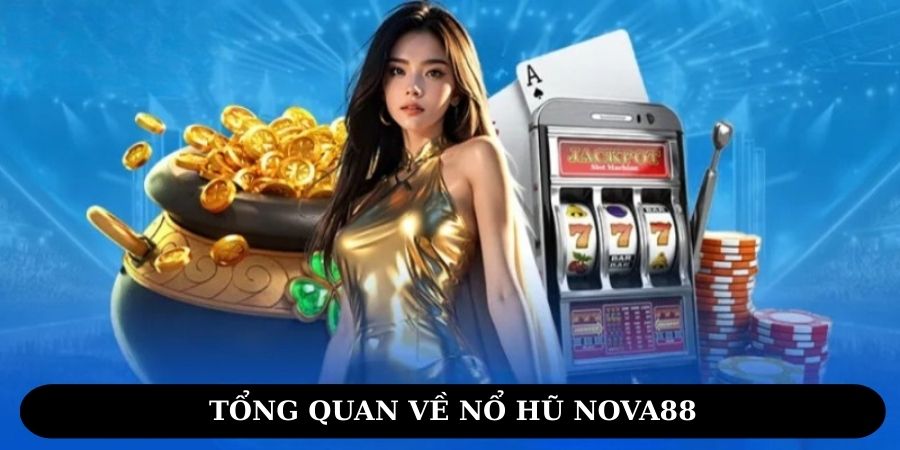 Sơ lược về nổ hũ NOVA88