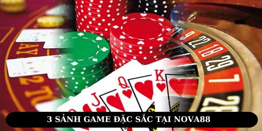 Điểm qua 3 sảnh game đặc sắc tại NOVA88