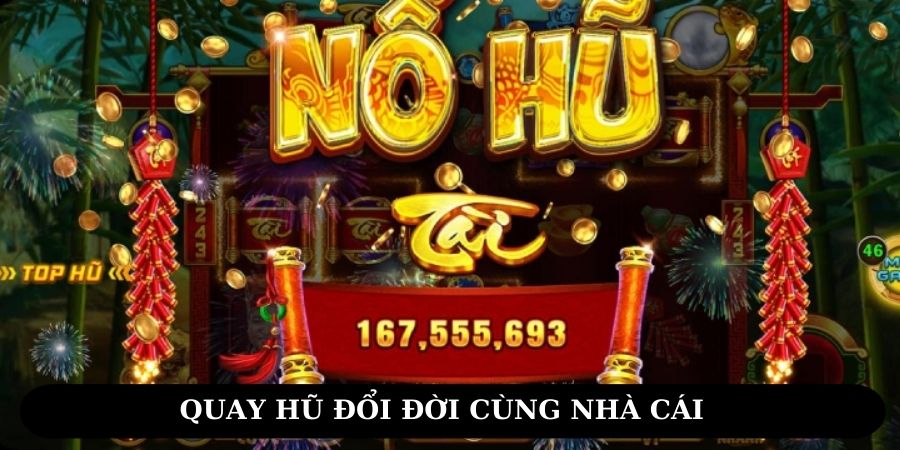 Quay hũ đổi đời cùng nhà cái