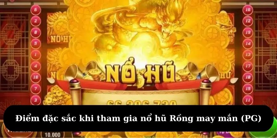 Điểm nổi bật của Rồng May Mắn so với các chủ đề quay hũ khác