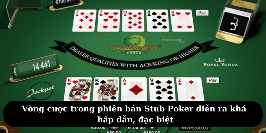 Vòng cược trong phiên bản Stub Poker diễn ra khá hấp dẫn, đặc biệt