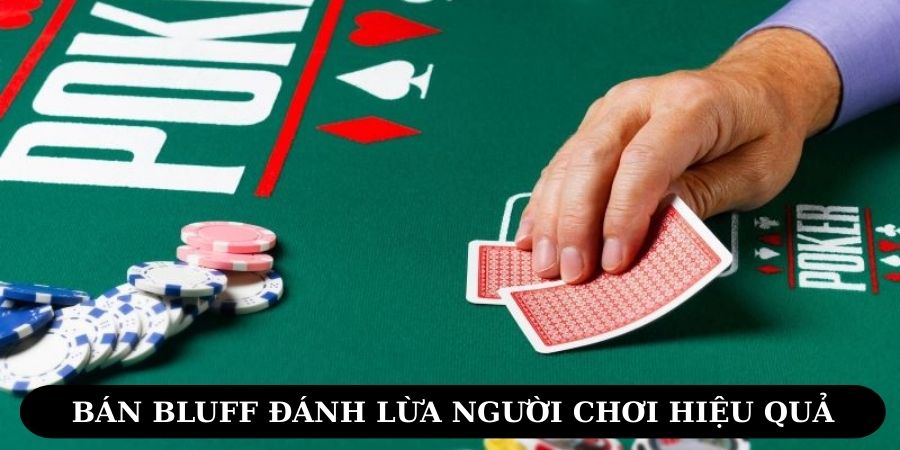 Bán bluff đánh lừa người chơi hiệu quả
