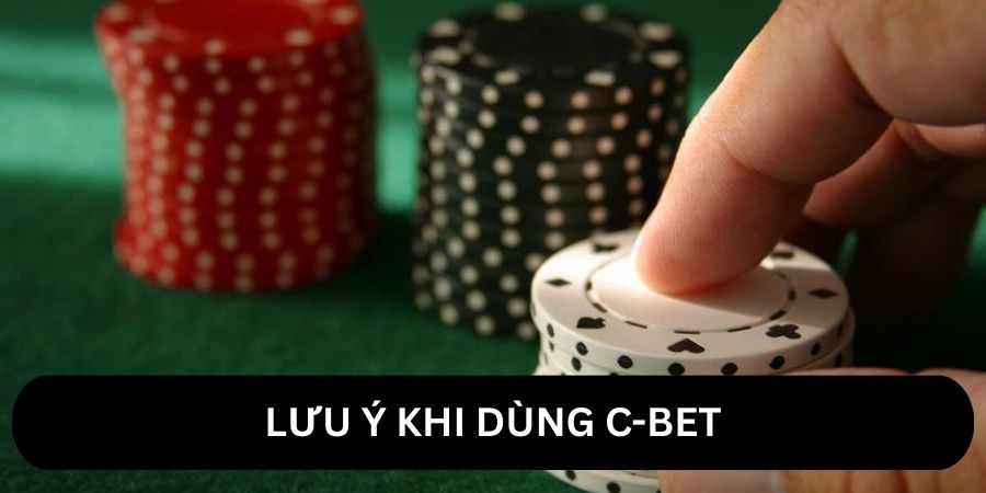 Lưu ý khi sử dụng c-bet để cá cược poker