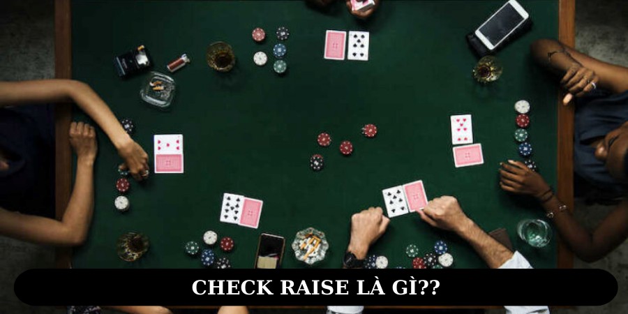 Check Raise là gì