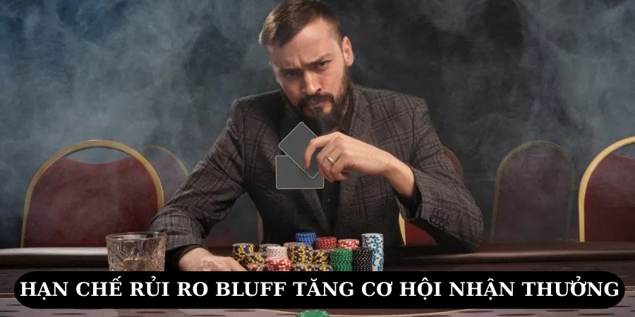 Hạn chế rủi ro bluff tăng cơ hội nhận thưởng