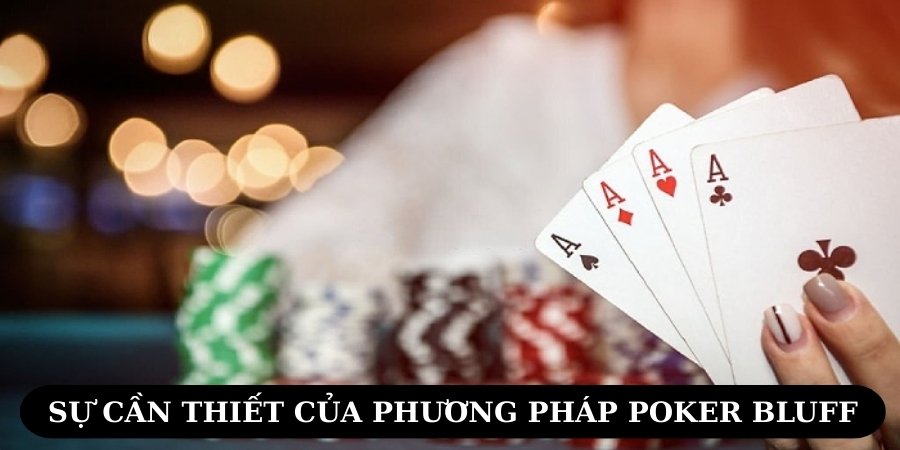 Sự cần thiết của phương pháp Poker bluff