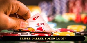 Triple Barrel poker là gì