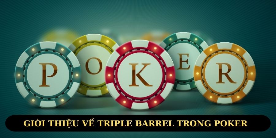 Giải mã chiến lược Triple Barrel poker là gì?