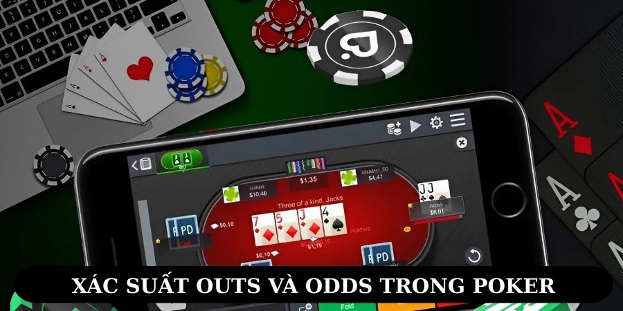 Khái niệm xác suất Outs và Odds trong Poker